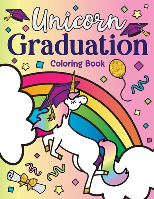 Unicorn Graduation Coloring Book: of Magical Unicorns, Inspirational Quotes, and Cute Unicorn Animals from the Class of Magic a Congrats Grad Gift Book for Graduates of High School, Middle, Elementary, Kindergarten, and Preschool - Spectrum, Nyx