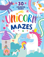 Unicorn Mazes: 30 Colorful Mazes