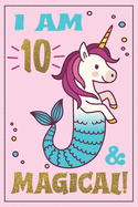 Unicorn Mermaid Journal - Mermicorn Birthday: I am 10 and MAGICAL! A Mermaid Unicorn birthday journal for 10 year old girl gift -Unicorn Mermaid birthday notebook for 1 year old girls birthday. A mermicorn diary journal, with positive messages for girls!