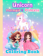 Unicorn Mermaid Princess Coloring Book For Kids: A Magical Cute Coloring Book Ages 4 - 8