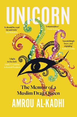 Unicorn: The Memoir of a Muslim Drag Queen - Al-Kadhi, Amrou