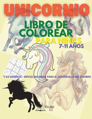 Unicornio Libro para colorear para nias 7-11 aos: Libro de actividades y sudokus para colorear con unicornios para nias / 31 lindas y nicas pginas para colorear con unicornios y 62 asombrosos rompecabezas de sudoku/ 7 a 11 aos - Stefan, Dobre Viorel