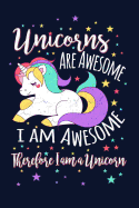 Unicorns Are Awesome, I Am Awesome, Therefore I Am a Unicorn: Writing Journal Lined, Diary, Notebook for Men & Women