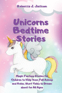 Unicorns Bedtime Stories: Magic Fantasy Stories for Children to Help them Fall Asleep and Relax. Short Tales to Dream about for All Ages