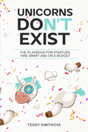 Unicorns DON'T exist: The Playbook for Startups: Hire Smart and on a Budget