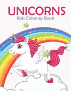 Unicorns Kids Coloring Book: A Kids Coloring Book With Many Unicorns Illustrations For Relaxation And Stress Relief