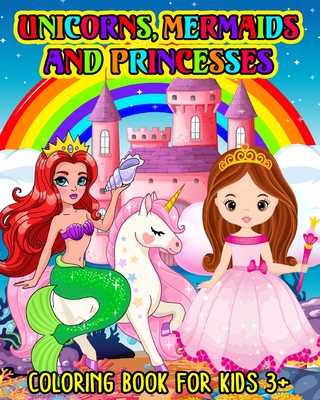 Unicorns, Mermaids and Princesses: Coloring book for kids 3+ - Tate, Astrid