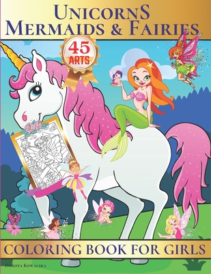 Unicorns, Mermaids & Fairies Coloring Book for Girls: Unique Fantasy and Fairytale Coloring Book for Girls,45 Cute Designs, Perfect Gift Idea For The Holidays! - Kowalska, Dorota