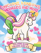 Unicorns, Rainbows, Mermaids and More: Coloring Book for Kids Ages 4-8