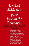 Unidad Didactica Para Educacion Primaria: Espana En La Epoca De Alatriste. - Garcia Varela, Alba, and Vazquez Sanchez, Sandra, and Mallo Castro, Ana Belen