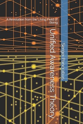 Unified Awareness Theory: A Revelation from the Living Field of Being - Pancratius, Sergei