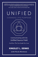 UNIFIED - COSMOS, LIFE, PURPOSE: Communicating with the Unified Source Field & How This Can Guide Our Lives