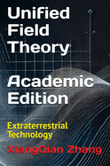 Unified Field Theory (Academic Edition): Extraterrestrial Technology