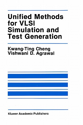 Unified Methods for VLSI Simulation and Test Generation - Kwang-Ting (Tim) Cheng, and Agrawal, Vishwani D