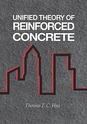 Unified Theory of Reinforced Concrete - Hsu, Thomas T C