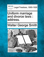 Uniform Marriage and Divorce Laws: Address. - Smith, Walter George