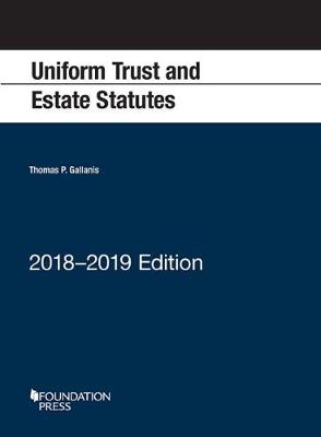 Uniform Trust and Estate Statutes: 2018-2019 Edition - Gallanis, Thomas