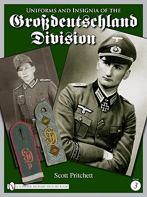 Uniforms and Insignia of the Grossdeutschland Division: Volume 3 - Pritchett, Scott