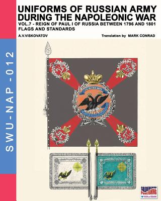 Uniforms of Russian army during the Napoleonic war vol.7: Flags and Standards - Viskovatov, Aleksandr Vasilevich, and Conrad, Mark (Translated by), and Cristini, Luca Stefano (Revised by)