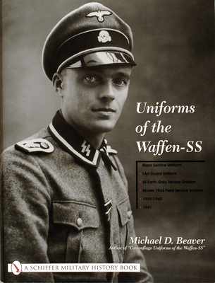 Uniforms of the Waffen-SS: Vol 1: Black Service Uniform - LAH Guard Uniform - SS Earth-Grey Service Uniform - Model 1936 Field Servce Uniform - 1939-1941 - Beaver, Michael D.