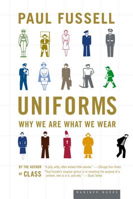 Uniforms: Why We Are What We Wear - Fussell, Paul