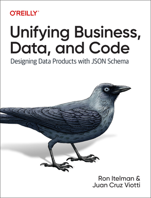 Unifying Business, Data, and Code: Designing Data Products with JSON Schema - Itelman, Ron, and Viotti, Juan Cruz