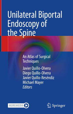 Unilateral Biportal Endoscopy of the Spine: An Atlas of Surgical Techniques - Quillo-Olvera, Javier (Editor), and Quillo-Olvera, Diego (Editor), and Quillo-Resndiz, Javier (Editor)