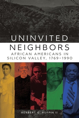 Uninvited Neighbors: African Americans in Silicon Valley, 1769-1990volume 7 - Ruffin, Herbert G