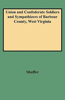 Union and Confederate Soldiers and Sympathizers of Barbour County, West Virginia - Shaffer, John W