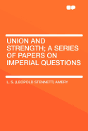 Union and Strength; A Series of Papers on Imperial Questions