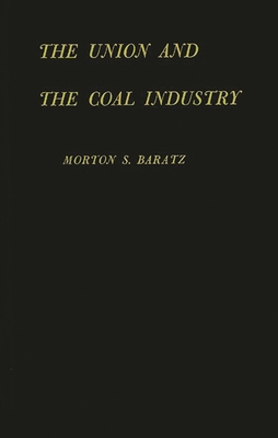 Union and the Coal Industry - Baratz, Morton S