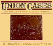 Union Cases: A Collector's Guide to the Art of America's First Plastics - Krainik, Clifford, and Walvoord, Carl