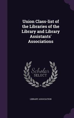 Union Class-list of the Libraries of the Library and Library Assistants' Associations - Library Association (Creator)