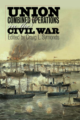Union Combined Operations in the Civil War - Symonds, Craig L (Editor)