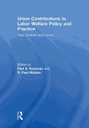 Union Contributions to Labor Welfare Policy and Practice: Past, Present and Future