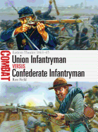 Union Infantryman Versus Confederate Infantryman: Eastern Theater 1861-65
