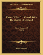 Union of the Free Church with the Church of Scotland: What Hinders It? (1883)