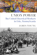 Union Power: The United Electrical Workers in Erie, Pennsylvania