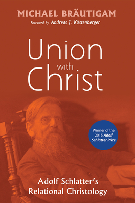 Union with Christ - Brutigam, Michael, and Kostenberger, Andreas J (Foreword by)