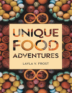 Unique Food Adventures: A Guide to Exploring Bold Flavors