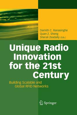 Unique Radio Innovation for the 21st Century: Building Scalable and Global RFID Networks - Ranasinghe, Damith C (Editor), and Sheng, Quan Z (Editor), and Zeadally, Sherali (Editor)