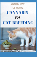 Unique Way of Using Cannabis for Cat Breeding: The Simplified Guide To Using Clinical Cannabis For Cat Breeding