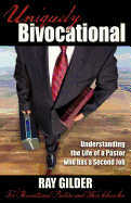 Uniquely Bivocational-Understanding the Life of a Pastor Who Has a Second Job: For Bivocational Pastors and Their Churches