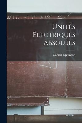 Units lectriques Absolues - Lippmann, Gabriel