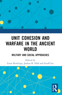 Unit Cohesion and Warfare in the Ancient World: Military and Social Approaches