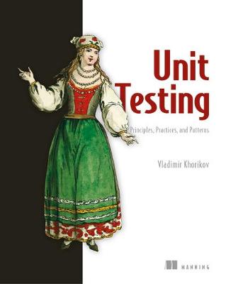 Unit Testing: Principles, Practices and Patterns - Khorikov, Vladimir