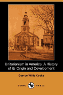 Unitarianism in America: A History of Its Origin and Development (Dodo Press)