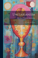 Unitarianism: Its Origin and History
