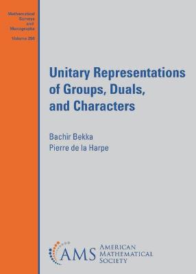 Unitary Representations of Groups, Duals, and Characters - Bekka, M Bachir, and La Harpe, Pierre De