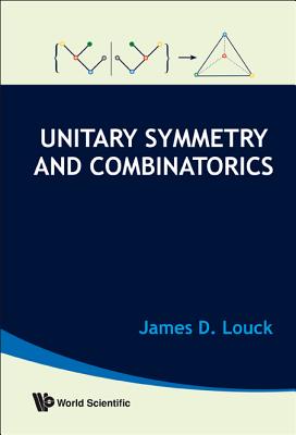 Unitary Symmetry and Combinatorics - Louck, James D